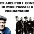 SCONTI AVIS PER CONCERTI DI MAX PEZZALI E NEGRAMARO!