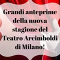Grandi anteprime della nuova stagione del Teatro Arcimboldi di Milano!