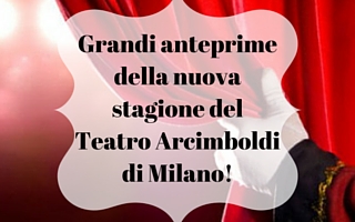 Grandi anteprime della nuova stagione del Teatro Arcimboldi di Milano!